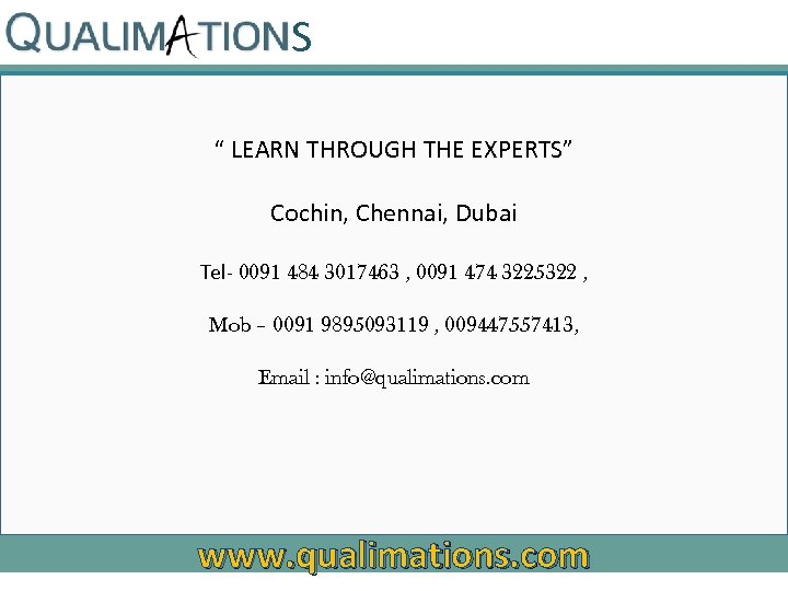 S “ LEARN THROUGH THE EXPERTS” Cochin, Chennai, Dubai Tel- 0091 484 3017463 ,