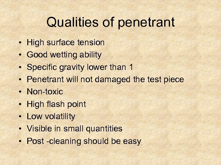 Qualities of penetrant • • • High surface tension Good wetting ability Specific gravity