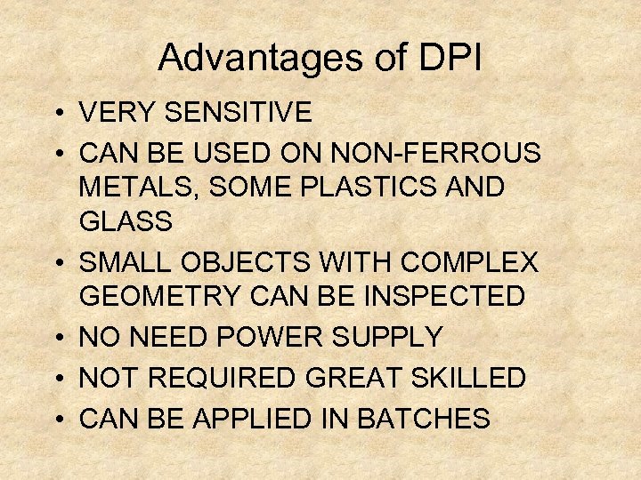 Advantages of DPI • VERY SENSITIVE • CAN BE USED ON NON-FERROUS METALS, SOME