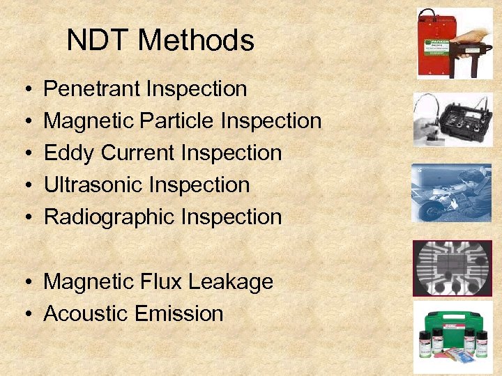 NDT Methods • • • Penetrant Inspection Magnetic Particle Inspection Eddy Current Inspection Ultrasonic