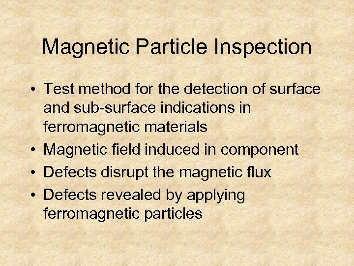 Magnetic Particle Inspection • Test method for the detection of surface and sub-surface indications