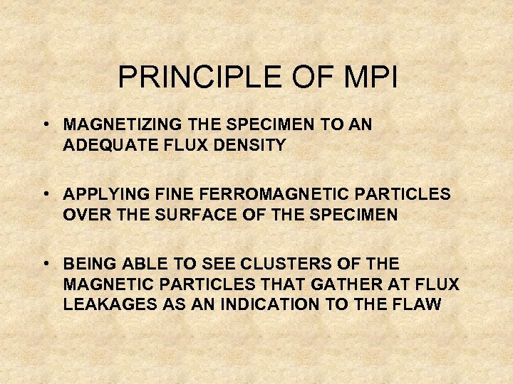 PRINCIPLE OF MPI • MAGNETIZING THE SPECIMEN TO AN ADEQUATE FLUX DENSITY • APPLYING