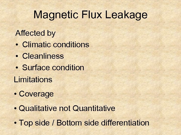 Magnetic Flux Leakage Affected by • Climatic conditions • Cleanliness • Surface condition Limitations