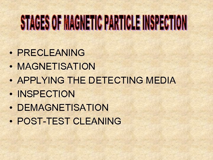  • • • PRECLEANING MAGNETISATION APPLYING THE DETECTING MEDIA INSPECTION DEMAGNETISATION POST-TEST CLEANING