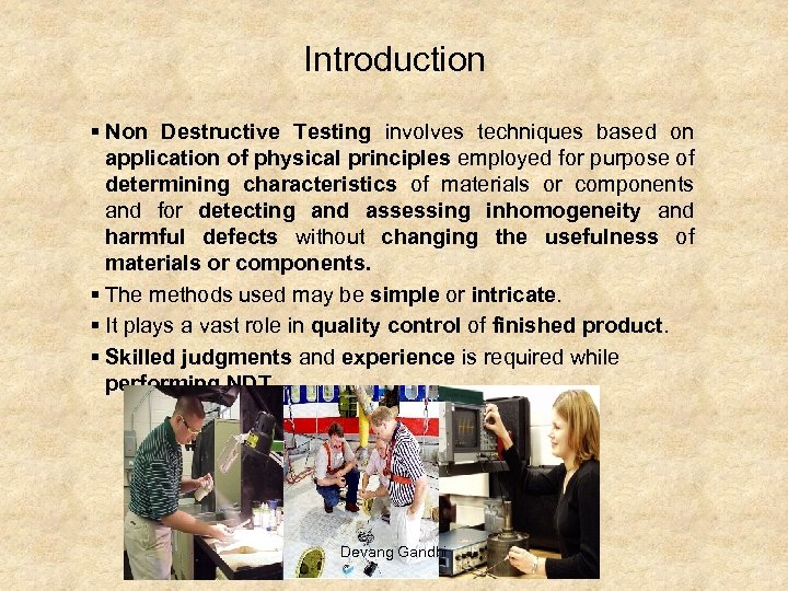 Introduction § Non Destructive Testing involves techniques based on application of physical principles employed