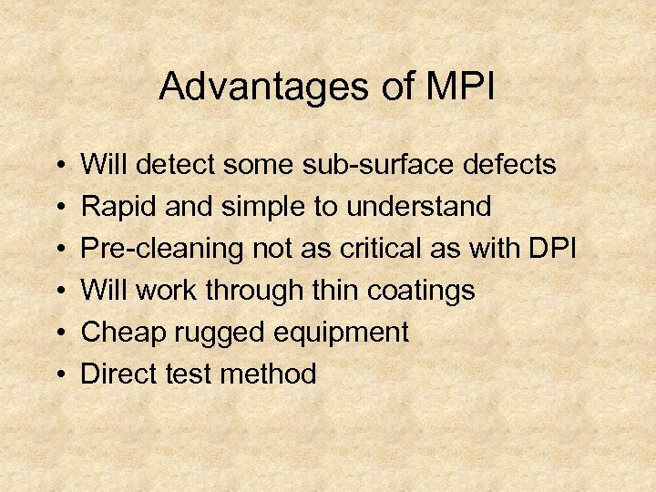 Advantages of MPI • • • Will detect some sub-surface defects Rapid and simple