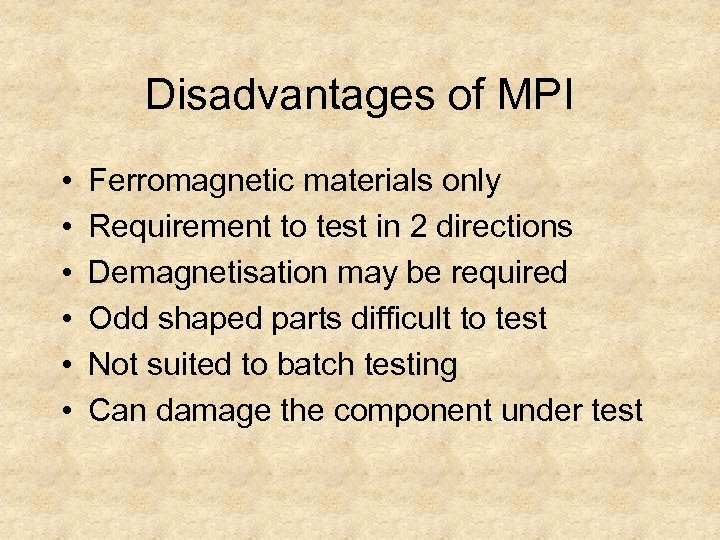 Disadvantages of MPI • • • Ferromagnetic materials only Requirement to test in 2