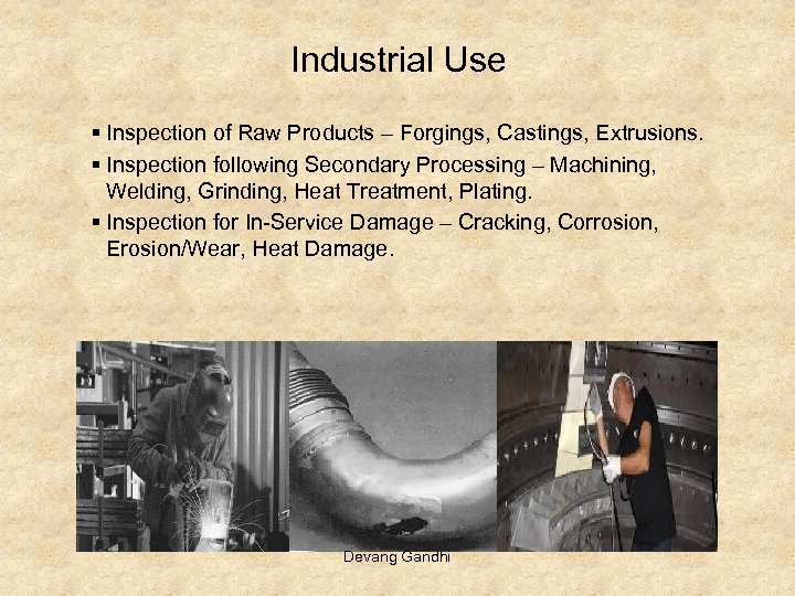 Industrial Use § Inspection of Raw Products – Forgings, Castings, Extrusions. § Inspection following