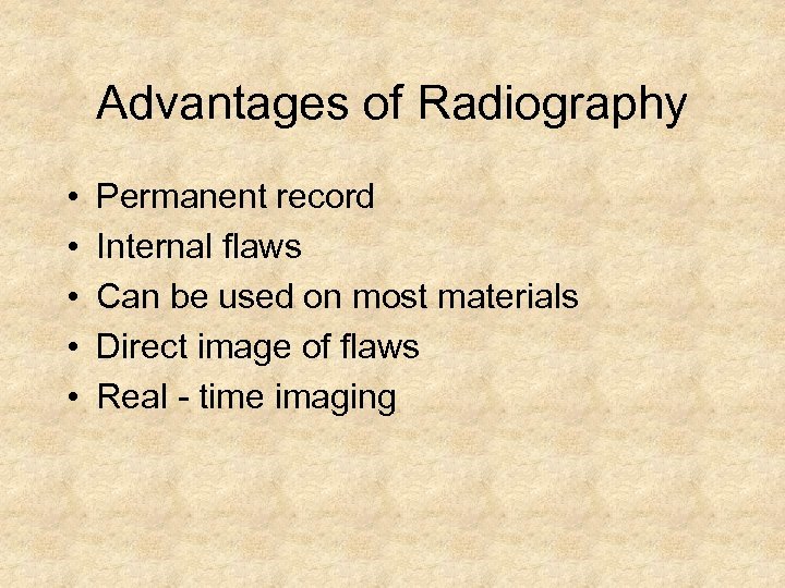 Advantages of Radiography • • • Permanent record Internal flaws Can be used on