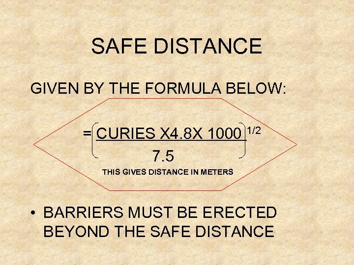 SAFE DISTANCE GIVEN BY THE FORMULA BELOW: = CURIES X 4. 8 X 1000