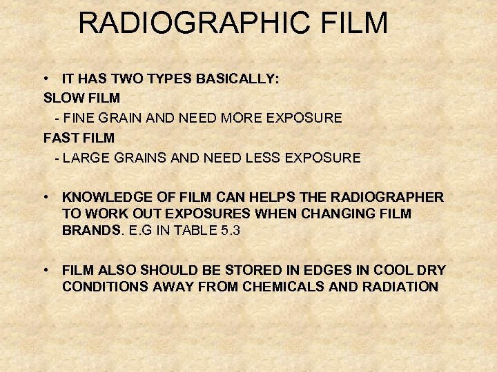 RADIOGRAPHIC FILM • IT HAS TWO TYPES BASICALLY: SLOW FILM - FINE GRAIN AND