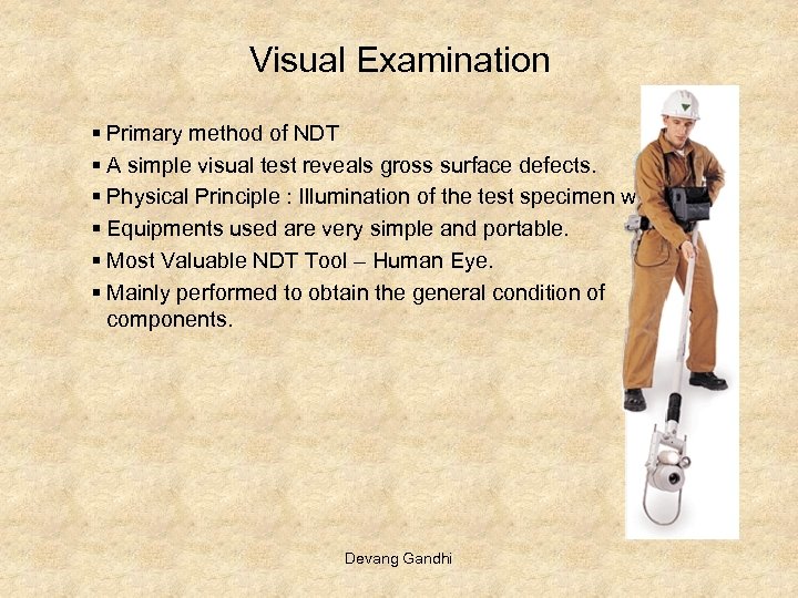 Visual Examination § Primary method of NDT § A simple visual test reveals gross