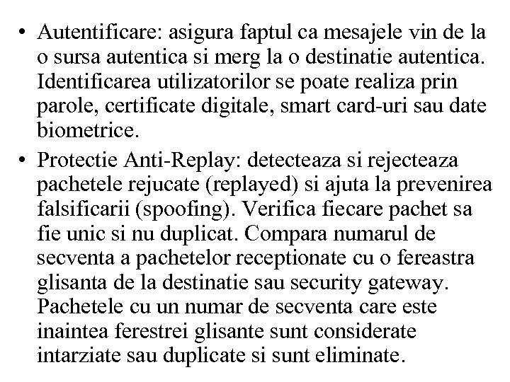  • Autentificare: asigura faptul ca mesajele vin de la o sursa autentica si