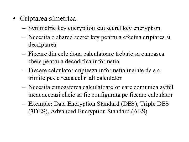  • Criptarea simetrica – Symmetric key encryption sau secret key encryption – Necesita