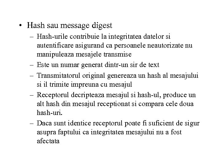  • Hash sau message digest – Hash-urile contribuie la integritatea datelor si autentificare