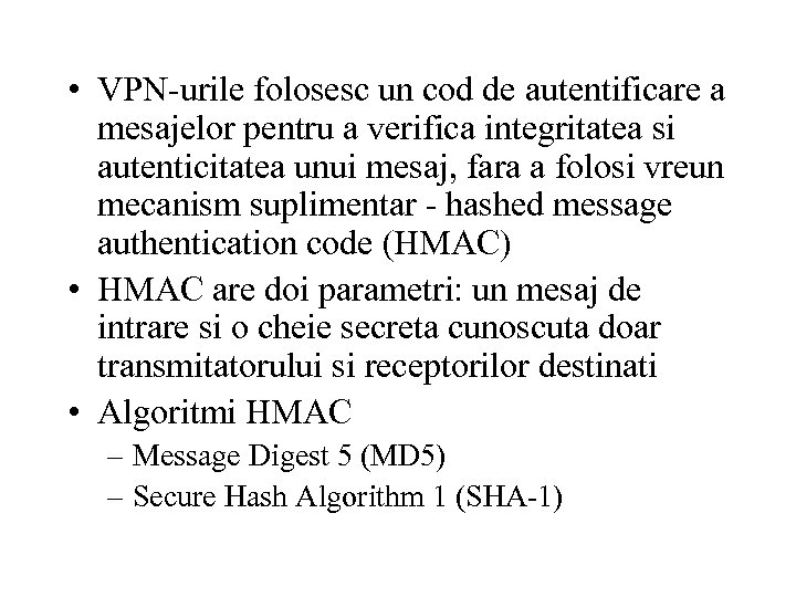  • VPN-urile folosesc un cod de autentificare a mesajelor pentru a verifica integritatea