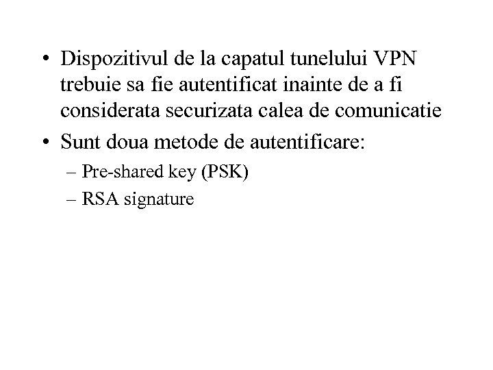  • Dispozitivul de la capatul tunelului VPN trebuie sa fie autentificat inainte de