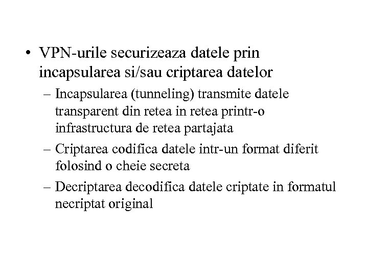  • VPN-urile securizeaza datele prin incapsularea si/sau criptarea datelor – Incapsularea (tunneling) transmite
