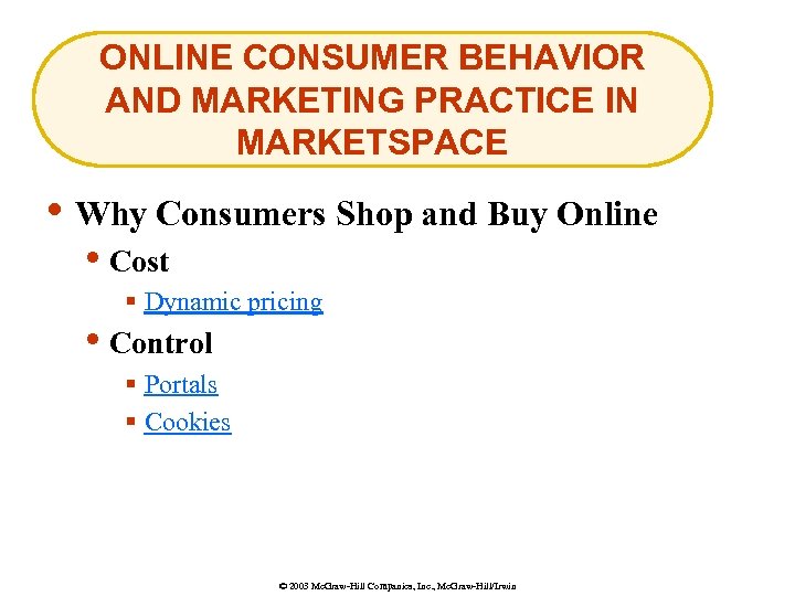 ONLINE CONSUMER BEHAVIOR AND MARKETING PRACTICE IN MARKETSPACE • Why Consumers Shop and Buy