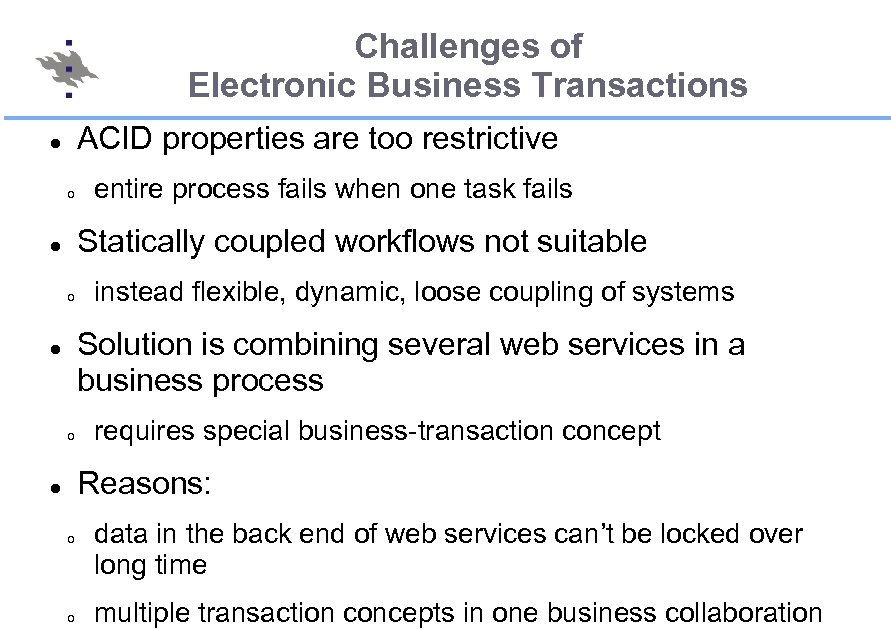Challenges of Electronic Business Transactions ACID properties are too restrictive o entire process fails
