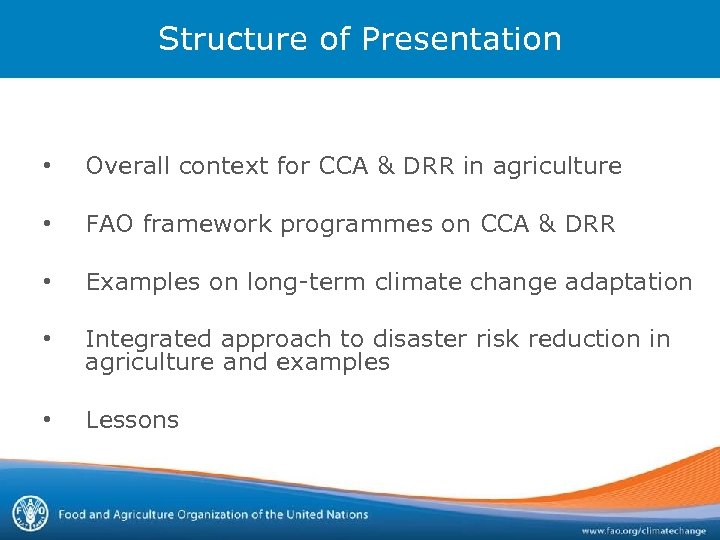 Structure of Presentation • Overall context for CCA & DRR in agriculture • FAO