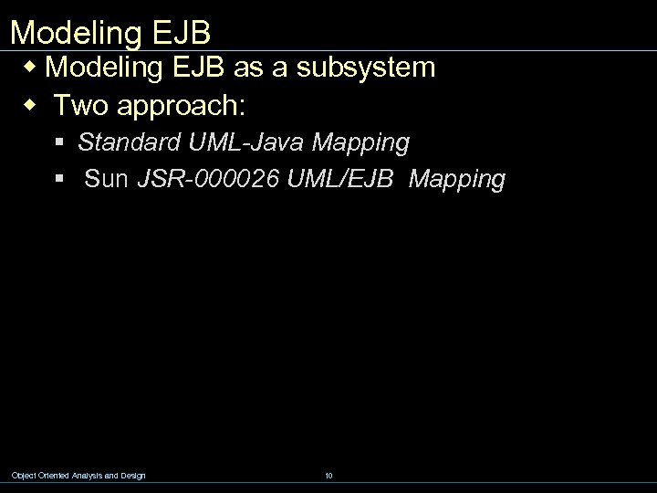 Modeling EJB w Modeling EJB as a subsystem w Two approach: § Standard UML-Java