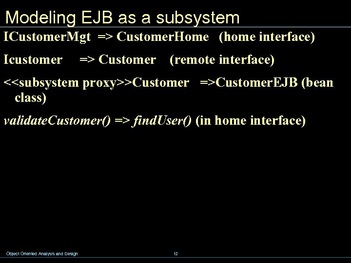 Modeling EJB as a subsystem ICustomer. Mgt => Customer. Home (home interface) Icustomer =>