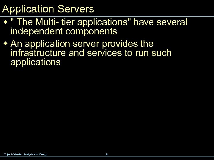 Application Servers w " The Multi- tier applications" have several independent components w An