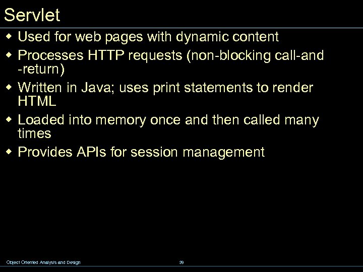 Servlet w Used for web pages with dynamic content w Processes HTTP requests (non-blocking
