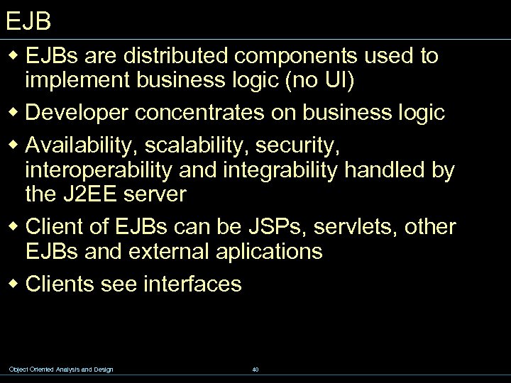 EJB w EJBs are distributed components used to implement business logic (no UI) w