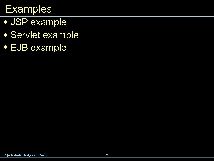 Examples w JSP example w Servlet example w EJB example Object Oriented Analysis and