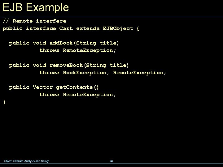 EJB Example // Remote interface public interface Cart extends EJBObject { public void add.