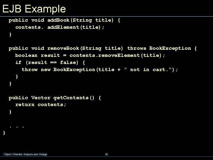 EJB Example public void add. Book(String title) { contents. add. Element(title); } public void