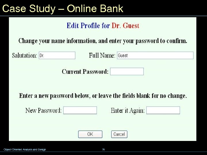 Case Study – Online Bank Object Oriented Analysis and Design 70 