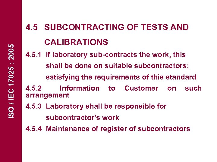 ISO / IEC 17025 : 2005 4. 5 SUBCONTRACTING OF TESTS AND CALIBRATIONS 4.