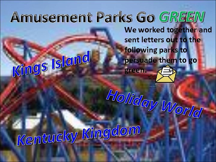 Amusement Parks Go GREEN and s Isl ing K We worked together and sent