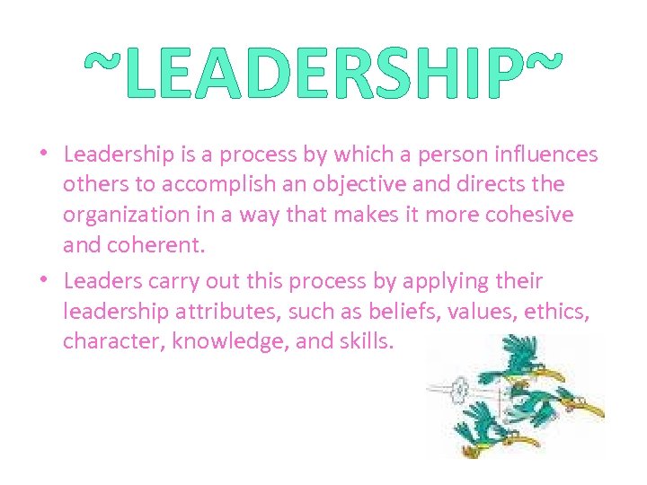 ~LEADERSHIP~ • Leadership is a process by which a person influences others to accomplish