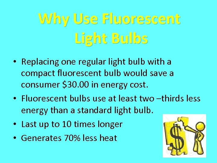 Why Use Fluorescent Light Bulbs • Replacing one regular light bulb with a compact