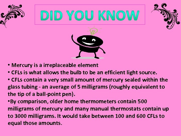  • Mercury is a irreplaceable element • CFLs is what allows the bulb