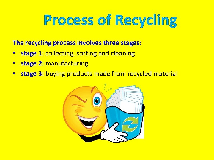 Process of Recycling The recycling process involves three stages: • stage 1: collecting, sorting