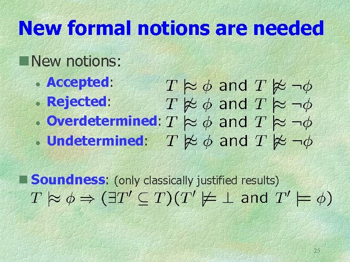 New formal notions are needed n New notions: l l Accepted: Rejected: Overdetermined: Undetermined: