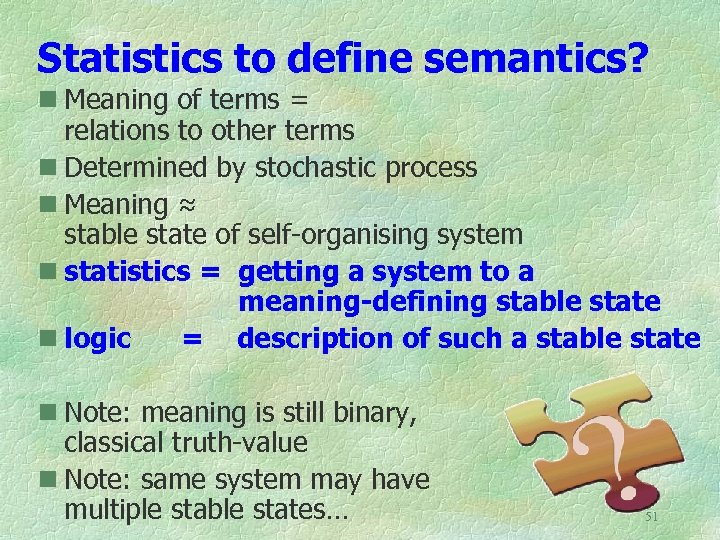 Statistics to define semantics? n Meaning of terms = relations to other terms n