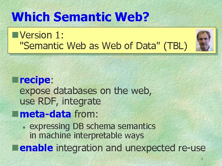 Which Semantic Web? n Version 1: "Semantic Web as Web of Data" (TBL) n