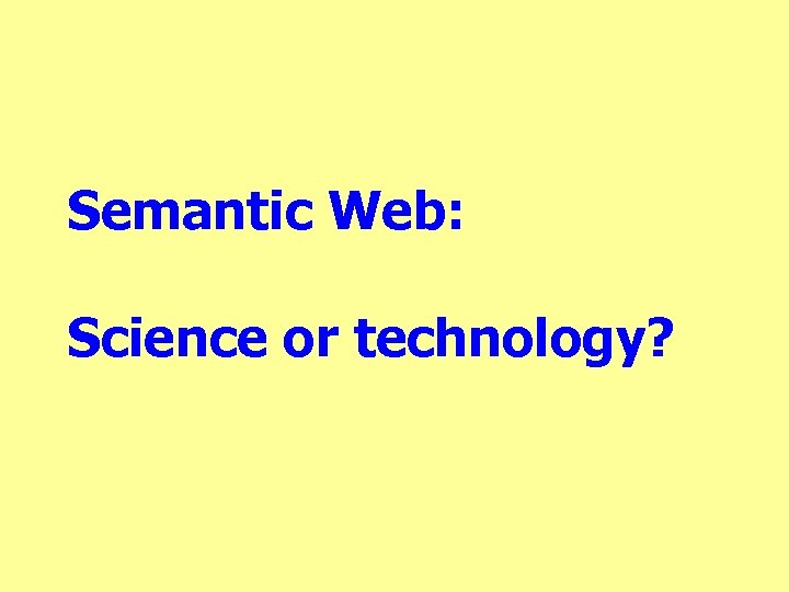 Semantic Web: Science or technology? 