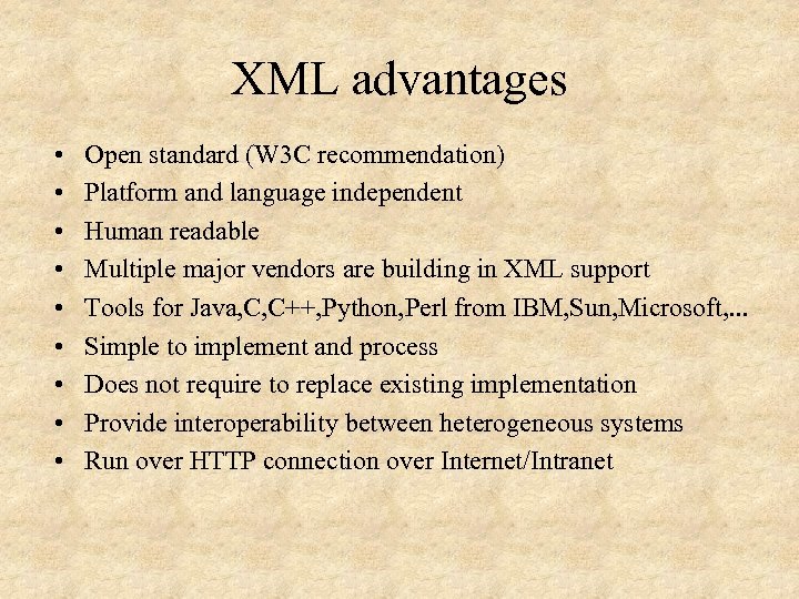 XML advantages • • • Open standard (W 3 C recommendation) Platform and language