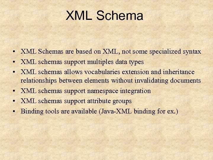 XML Schema • XML Schemas are based on XML, not some specialized syntax •