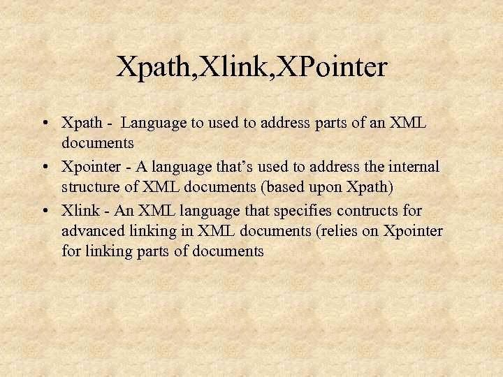 Xpath, Xlink, XPointer • Xpath - Language to used to address parts of an