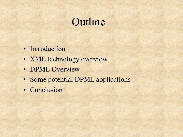 Outline • • • Introduction XML technology overview DPML Overview Some potential DPML applications