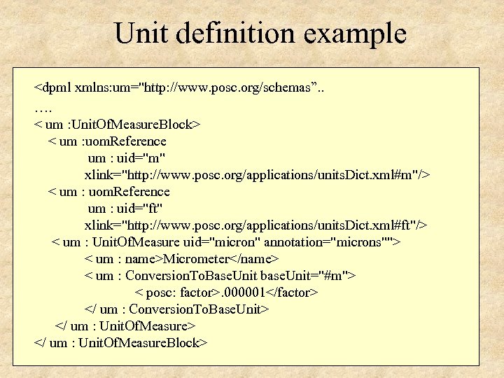 Unit definition example <dpml xmlns: um="http: //www. posc. org/schemas”. . …. < um :