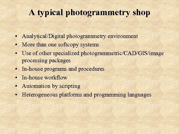 A typical photogrammetry shop • Analytical/Digital photogrammetry environment • More than one softcopy systems